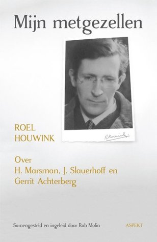 Mijn metgezellen: over H. Marsman, J. Slauerhoff en Gerrit Achterberg (Paperback)
