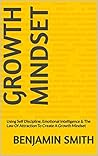 Growth Mindset: Using Self Discipline, Emotional Intelligence & The Law Of Attraction To Create A Growth Mindset