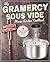 My Gramercy Sous Vide Home Kitchen Cookbook: 100 Simple and Delicious Gourmet Recipes & Pro Tips for Beginners and Experts (Immersion Circulators)