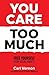 You Care Too Much: Free You...