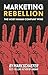 Marketing Rebellion: The Mo...