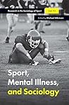 Sport, Mental Illness and Sociology (Research in the Sociology of Sport Book 11)