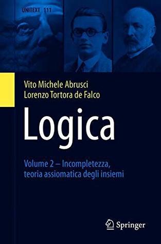 Logica: Volume 2 - Incompletezza, teoria assiomatica degli insiemi (UNITEXT Vol. 111) (Italian Edition)