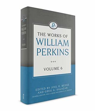 The Works of William Perkins, Volume 6 (Hardcover)