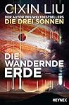 Die wandernde Erde: Erzählungen Die wandernde Erde: Erzählungen