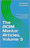 The ACIM Mentor Articles, Volume 3: Answers for Students of A Course in Miracles and 4 Habits for Inner Peace
