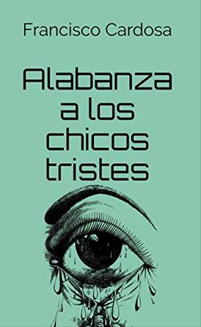 Alabanza a los chicos tristes (Spanish Edition)
