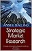 Strategic Market Research: A Guide to Conducting Research that Drives Businesses Third Edition