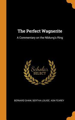 The Perfect Wagnerite: A Commentary on the Niblung's Ring
