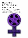 Mujeres de película, partos de ciencia ficción by Jesusa Ricoy Olariaga