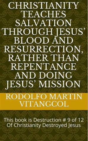 Christianity teaches salvation through Jesus’ blood and resurrection, rather than repentance and doing Jesus’ Mission