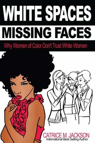 White Spaces Missing Faces: Why Women of Color Don't Trust White Women (Paperback)
