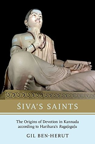 Siva's Saints: The Origins of Devotion in Kannada according to Harihara's Ragalegalu (Kindle Edition)