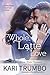 Whole Latte Love by Kari Trumbo