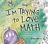 I'm Trying to Love Math