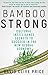 Bamboo Strong: Cultural Intelligence Secrets To Succeed In The New Global Economy