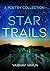 Star Trails - A Poetry Coll...