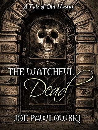 The Watchful Dead: A Tale of Old Hastur (A Ring Gargery Thriller)