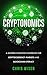 Cryptonomics: A Modern Investors Handbook for Cryptocurrency Markets and Blockchain Literacy