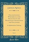 Philosophisches Wörterbuch, oder Beleuchtung der Wichtigsten Gegenstände der Philosophie, Vol. 1: In Alphabetischer Ordnung (Classic Reprint) (German Edition)