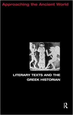 Literary Texts and the Greek Historian (Approaching the Ancient World)
