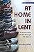 At Home in Lent: An explora...
