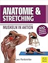 Anatomie & Stretching (Anatomie & Sport, Band 2): Muskeln in Aktion Anatomie & Stretching (Anatomie & Sport, Band 2): Muskeln in Aktion