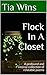 Flock In A Closet by Tia Wins