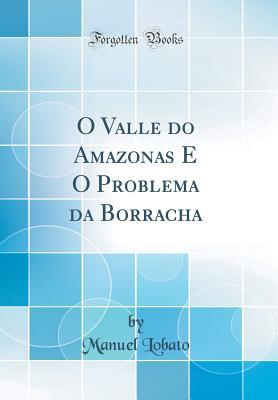 O Valle do Amazonas E O Problema da Borracha (Classic Reprint) (Portuguese Edition)