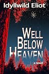 Well Below Heaven by Idyllwild Eliot