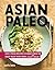 Asian Paleo: Easy, Fresh Re...