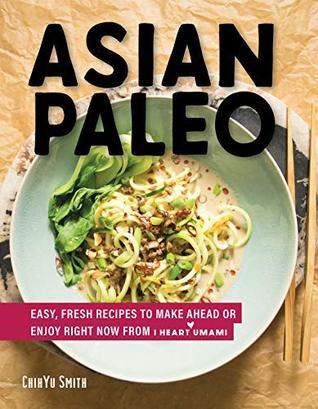 Asian Paleo: Easy, Fresh Recipes to Make Ahead or Enjoy Right Now from I Heart Umami (Kindle Edition)