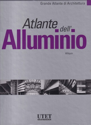Atlante dell'Alluminio (Grande Atlante di Architettura #15)
