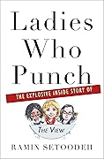 Ladies Who Punch: The Explosive Inside Story of "The View"