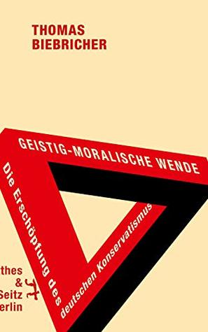 Geistig-moralische Wende. Die Erschöpfung des deutschen Konservatismus (German Edition)
