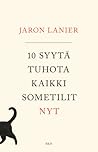 10 syytä tuhota kaikki sometilit nyt by Jaron Lanier