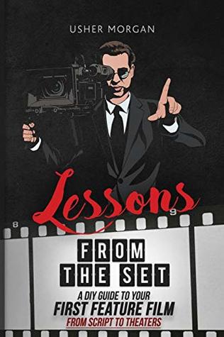Lessons from the Set: A DIY Guide to Your First Feature Film, from Script to Theaters (Paperback)