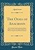 The Odes of Anacreon: The Teian Bard, Literally Translated Into English Prose; From the Best Text, With the Original Greek, the Metres, the Ordo, and ... Critical and Explanatory (Classic Reprint)