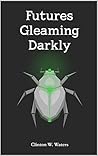 Futures Gleaming Darkly