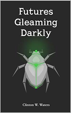 Futures Gleaming Darkly (Kindle Edition)