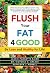 Flush Your Fat 4Good by Jackie Padgette-Baird