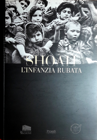 SHOAH: l'infanzia rubata. Catalogo della mostra