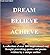 Dream, Believe, Achieve
