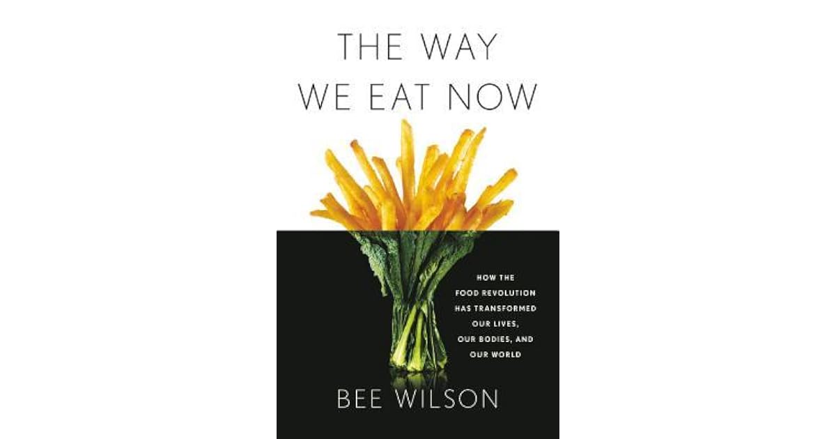 The Way We Eat Now: How the Food Revolution Has Transformed Our Lives ...