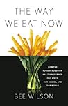 The Way We Eat Now by Bee Wilson