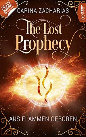 The Lost Prophecy: Aus Flammen geboren (Elemente-Reihe, #3)