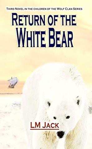 Return of the White Bear: An Ice Age Adventure (Children of the Wolf Clan Book 3)