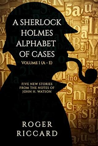 A Sherlock Holmes Alphabet of Cases: Volume 1 (A-E)