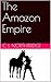 The Amazon Empire by C.L. Northbridge
