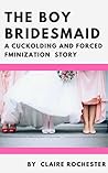 The Boy Bridesmaid: A Cuckolding and Forced Feminization Story Book cover for The Boy Bridesmaid: A Cuckolding and Forced Feminization Story